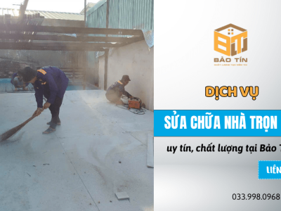 Dịch vụ sửa chữa nhà trọn gói uy tín, chất lượng tại Bảo Tín