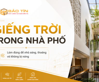 Giếng trời trong nhà phố: Lưu ý thiết kế để nhà sáng, thoáng và không bị nóng