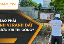 VÌ SAO PHẢI ĐỊNH VỊ RANH ĐẤT TRƯỚC KHI THI CÔNG?