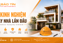 Kinh nghiệm xây nhà: 5 điều quan trọng bạn nhất định phải biết