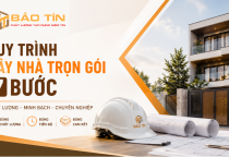 Quy trình xây nhà trọn gói 7 bước chuẩn giúp kiểm soát chi phí và tiến độ