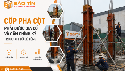 Cốp pha cột: Vì sao phải gia cố và căn chỉnh kỹ trước khi đổ bê tông?