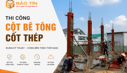 Thi Công Cột Bê Tông Cốt Thép Đúng Kỹ Thuật Cho Công Trình Bền Vững