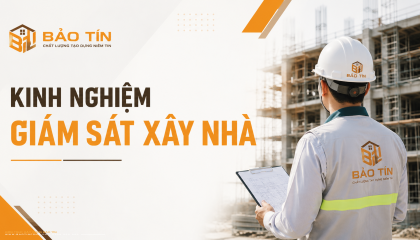 Kinh nghiệm giám sát xây nhà hiệu quả 