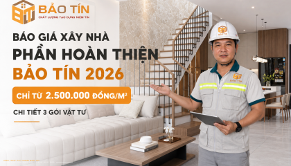 Báo Giá Xây Nhà Phần Hoàn Thiện Năm 2026 – Bảo Tín
