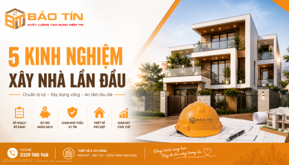 Kinh nghiệm xây nhà: 5 điều quan trọng bạn nhất định phải biết