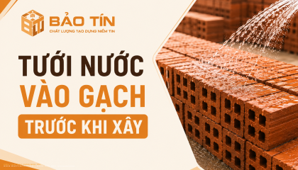 Tưới nước vào gạch trước khi xây: Vì sao cần thiết?