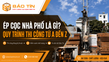 ÉP CỌC NHÀ PHỐ LÀ GÌ? QUY TRÌNH THI CÔNG TỪ A ĐẾN Z