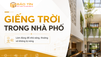 Giếng trời trong nhà phố: Lưu ý thiết kế để nhà sáng, thoáng và không bị nóng